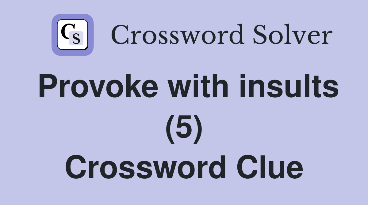 Provoke with insults (5) Crossword Clue