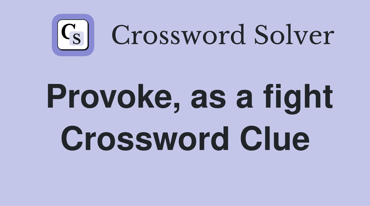 Provoke, as a fight Crossword Clue