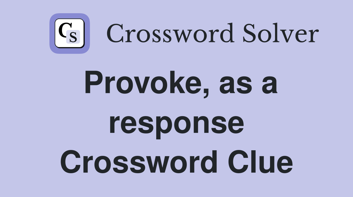 Provoke, as a response Crossword Clue