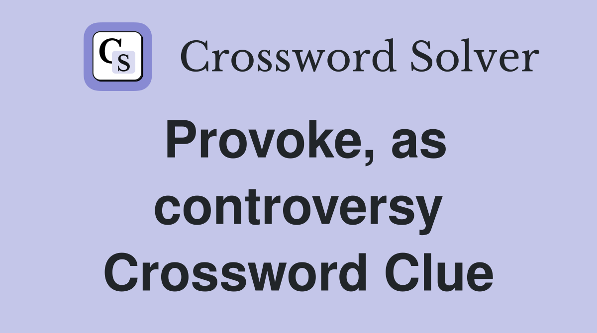 Provoke, as controversy Crossword Clue