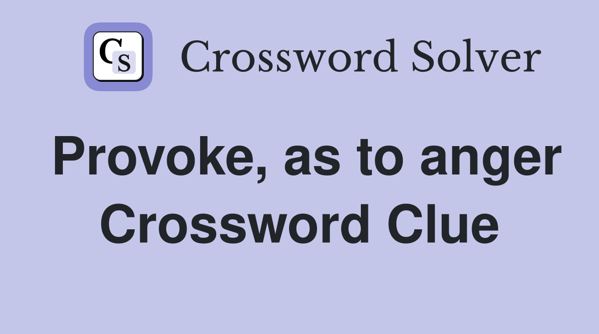 Provoke, as to anger Crossword Clue