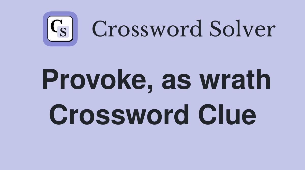 Provoke, as wrath Crossword Clue
