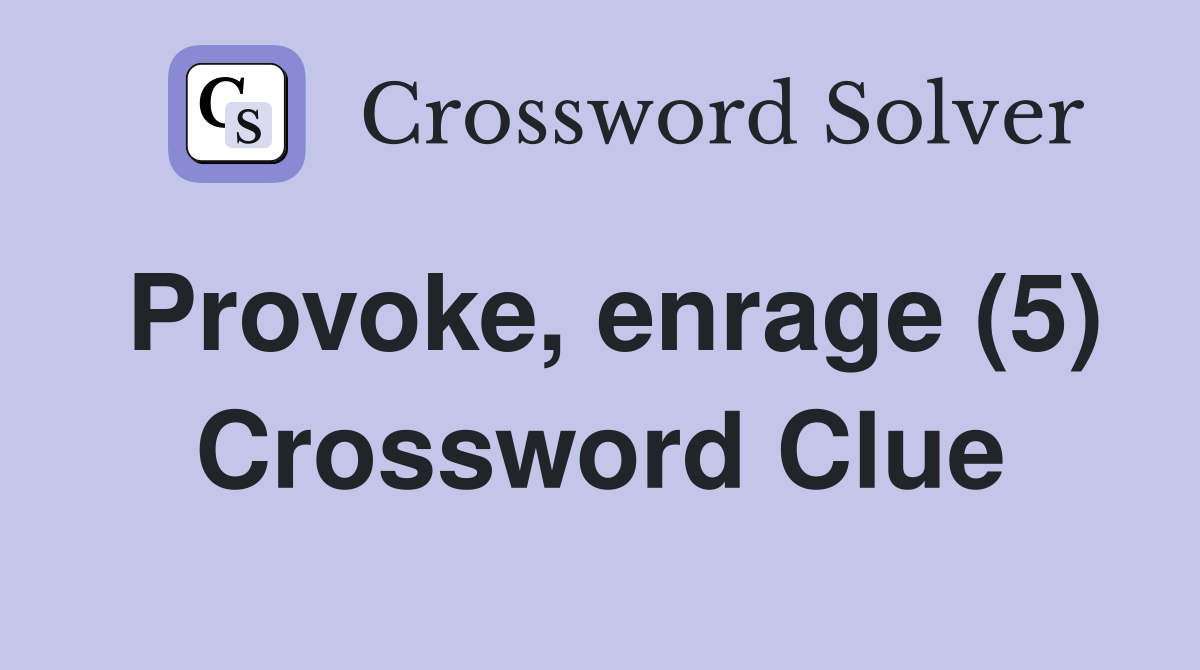 Provoke, enrage (5) Crossword Clue