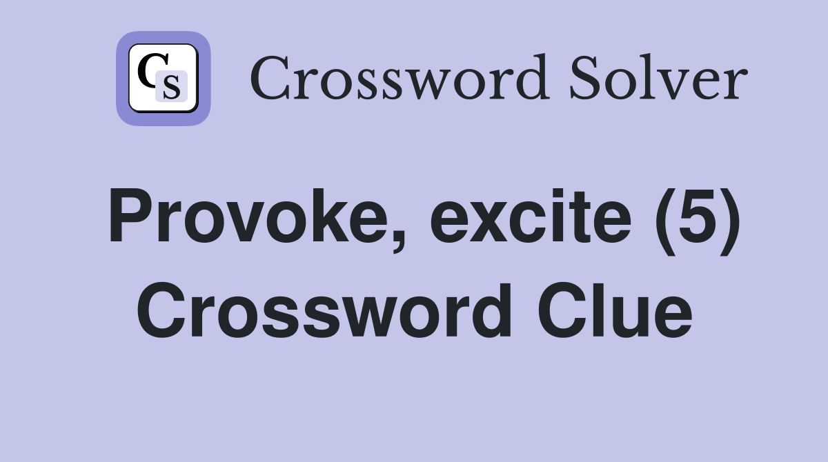 Provoke excite (5) Crossword Clue Answers Crossword Solver
