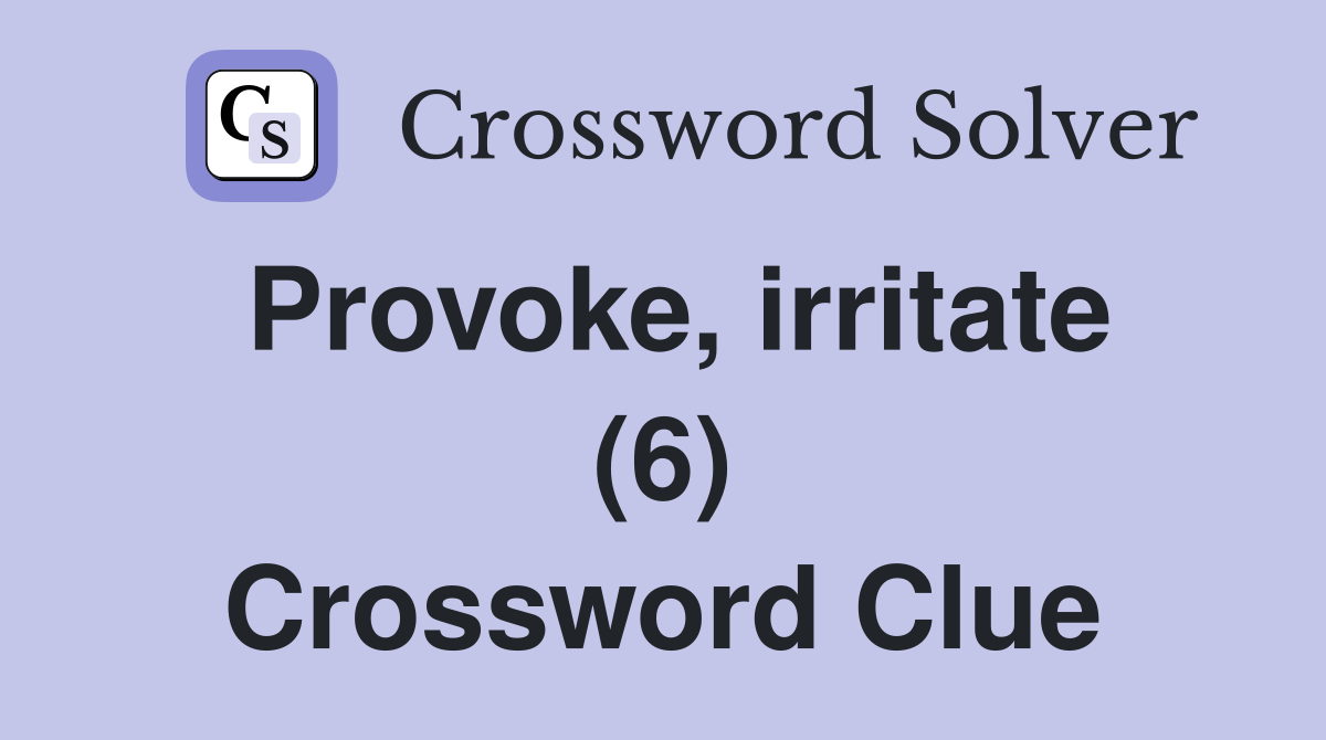 Provoke, irritate (6) Crossword Clue
