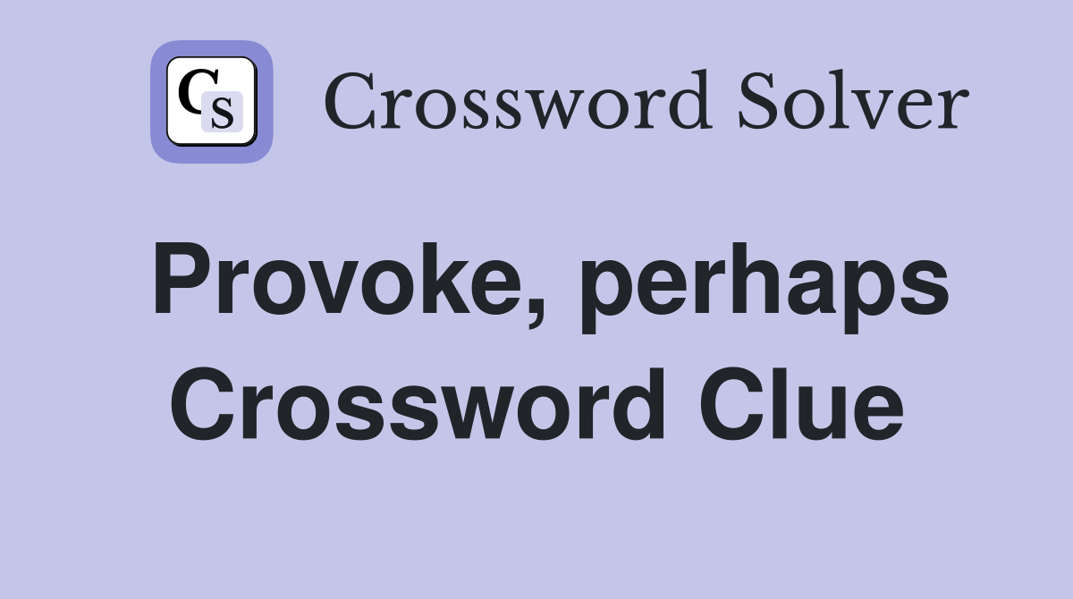 Provoke, perhaps Crossword Clue