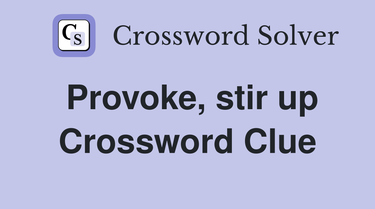 Provoke, stir up Crossword Clue