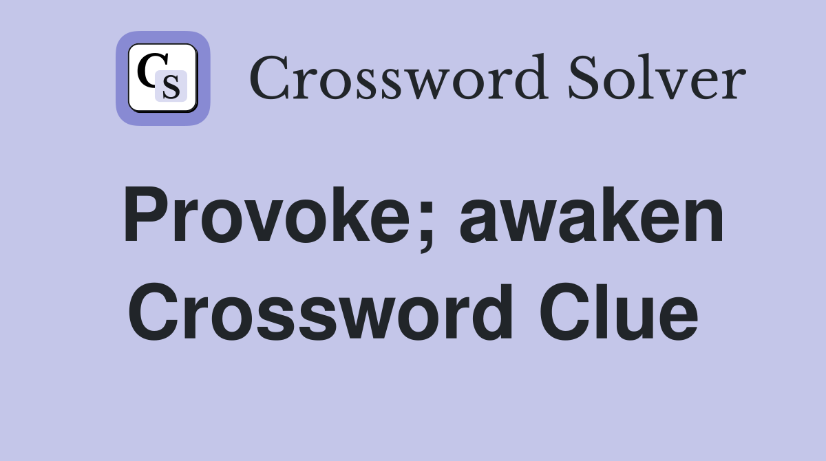 Provoke; awaken Crossword Clue