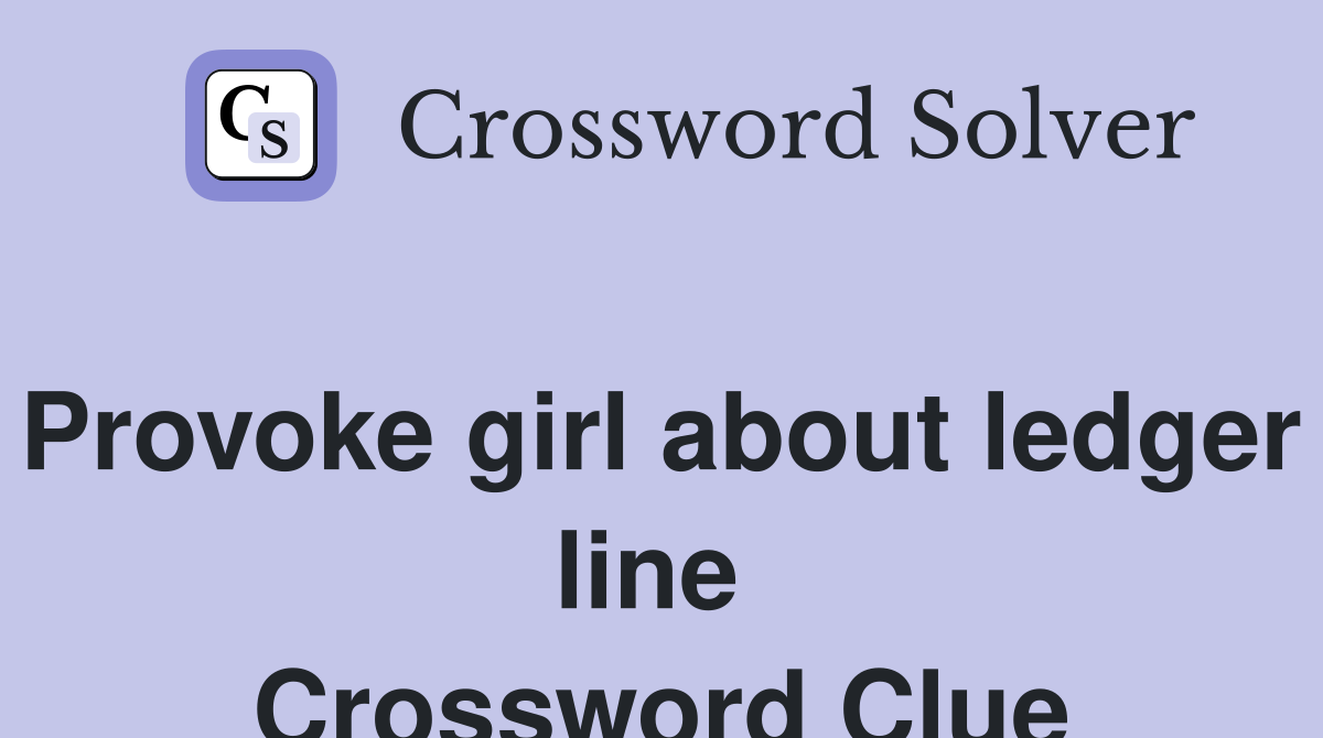 Provoke girl about ledger line  Crossword Clue