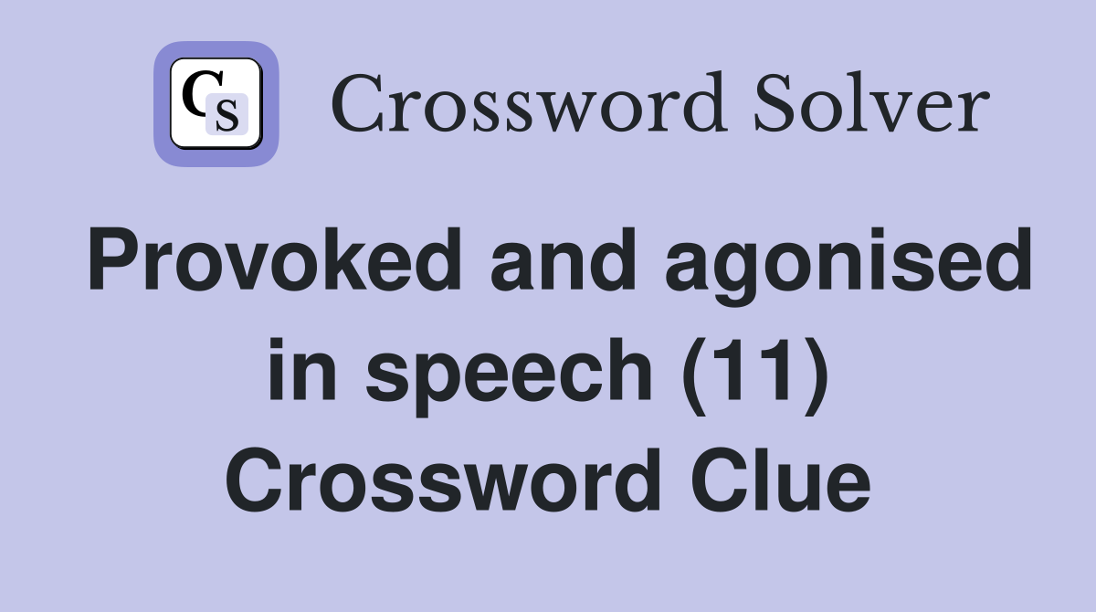 Provoked and agonised in speech (11) Crossword Clue