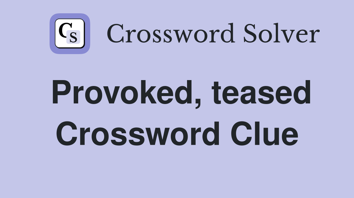 Provoked, teased Crossword Clue