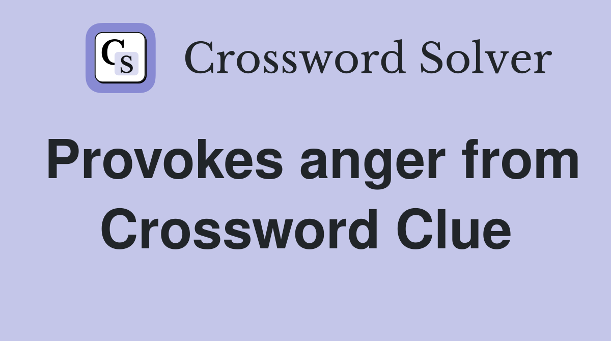 Provokes anger from Crossword Clue