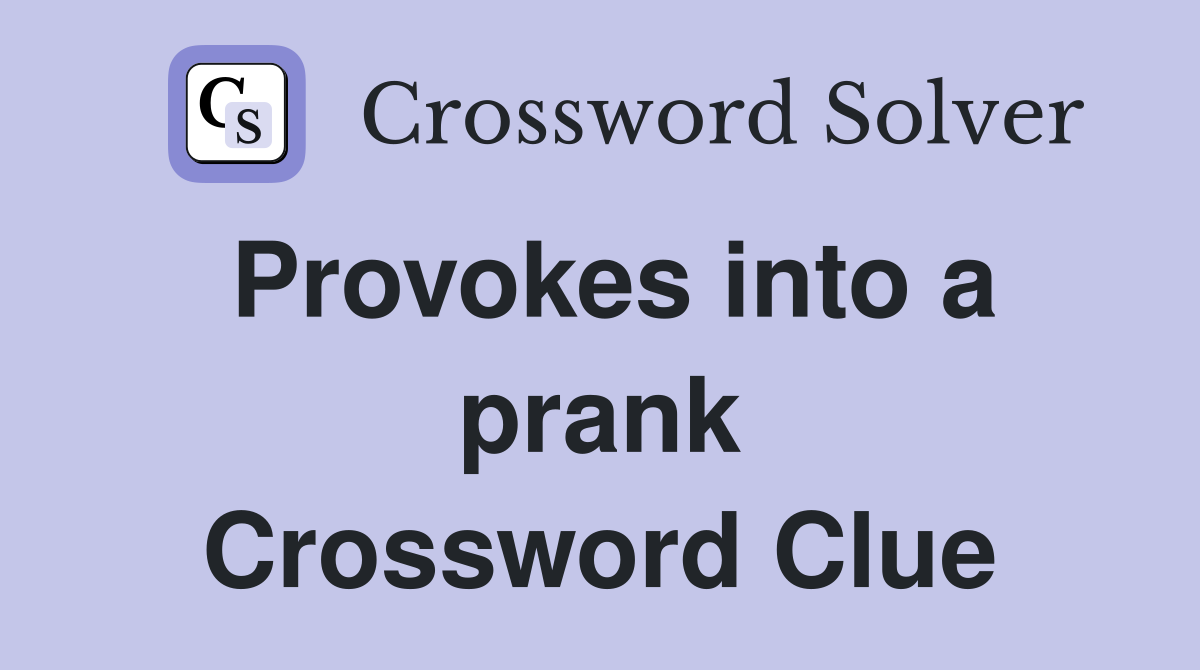 Provokes into a prank Crossword Clue