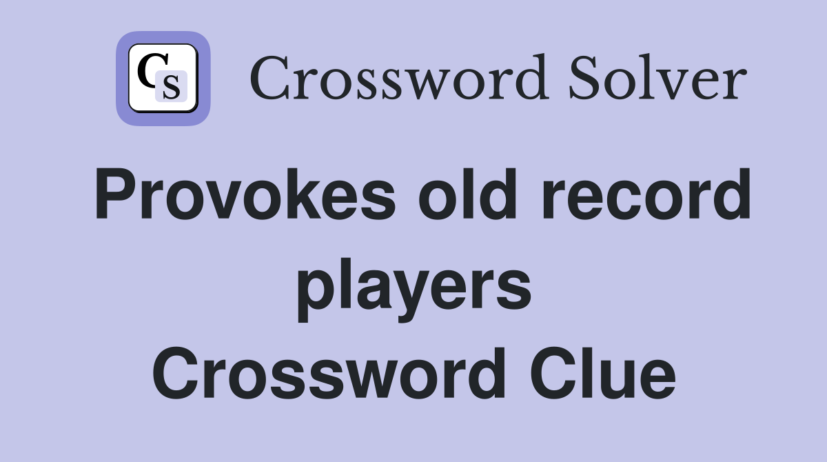 Provokes old record players Crossword Clue