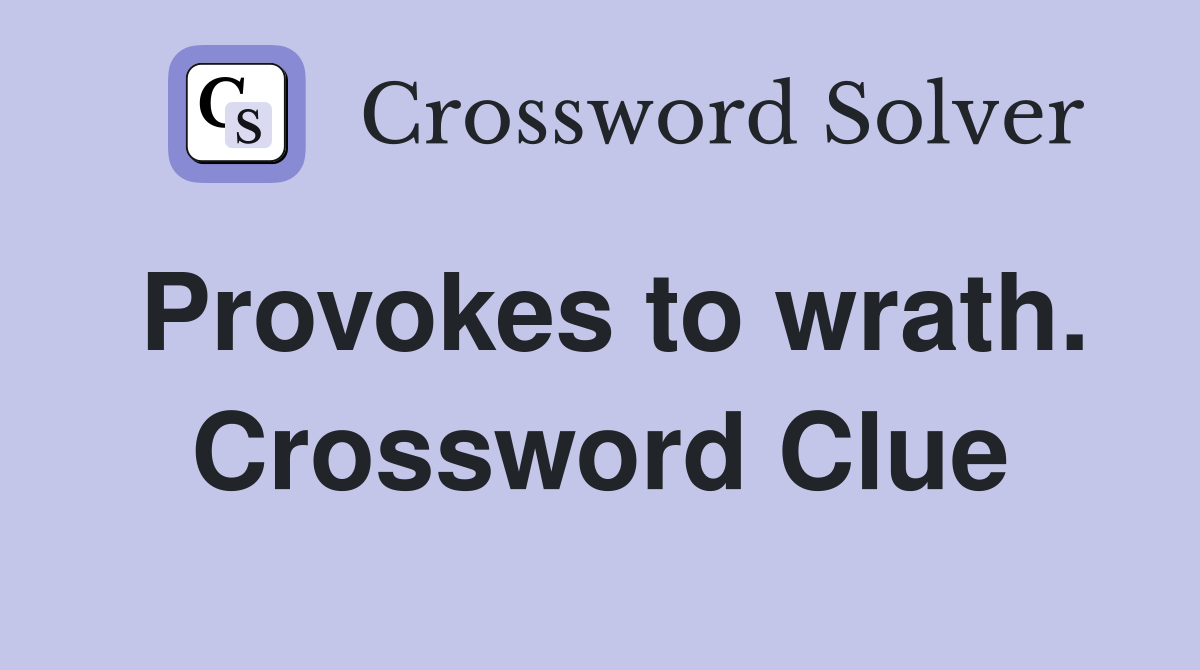 Provokes to wrath. Crossword Clue