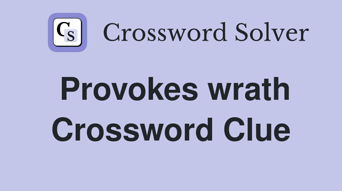 Provokes wrath Crossword Clue