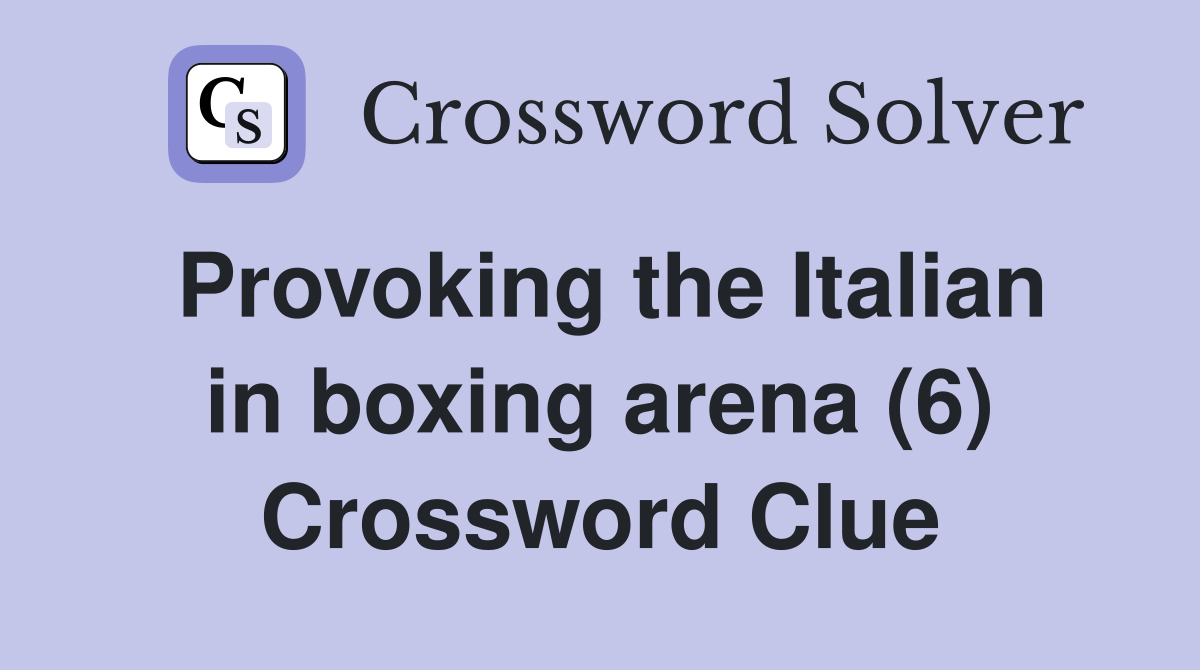 Provoking the Italian in boxing arena (6) Crossword Clue