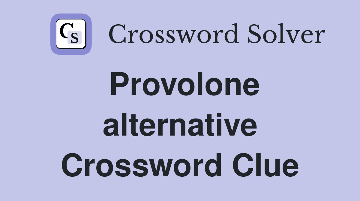 Provolone alternative Crossword Clue