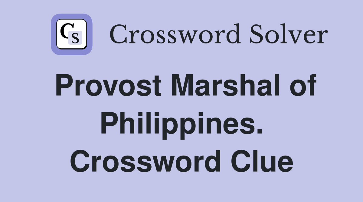 Provost Marshal of Philippines. Crossword Clue