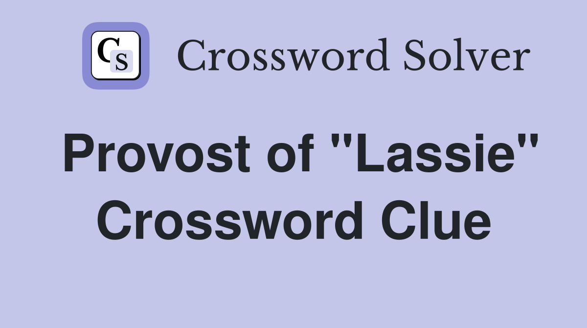 Provost of "Lassie" Crossword Clue