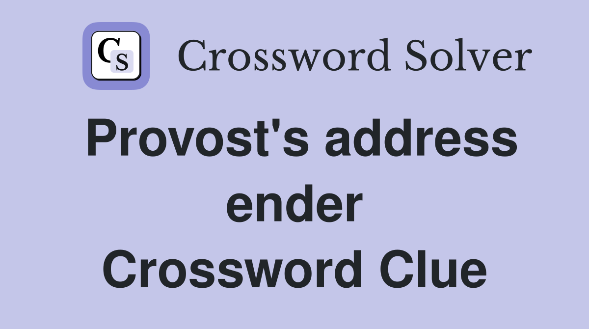 Provost's address ender Crossword Clue