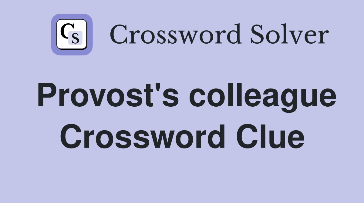 Provost's colleague Crossword Clue
