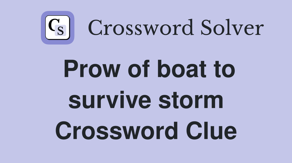 Prow of boat to survive storm Crossword Clue