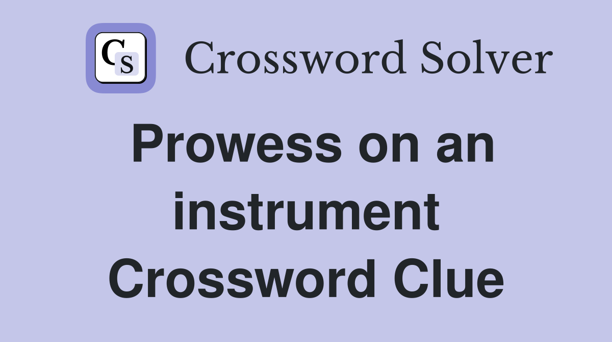 Prowess on an instrument Crossword Clue