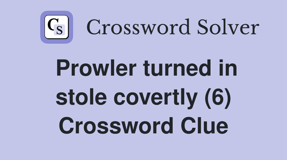 Prowler turned in stole covertly (6) Crossword Clue