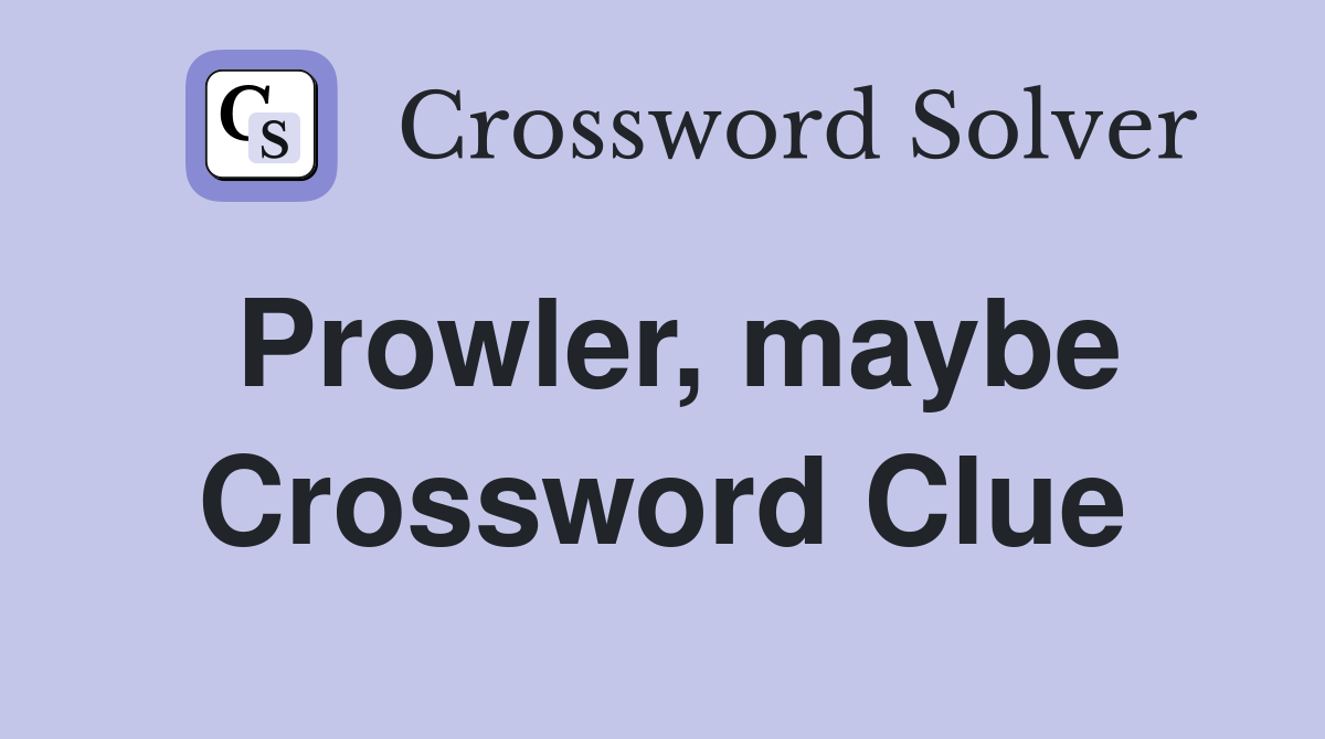 Prowler, maybe Crossword Clue