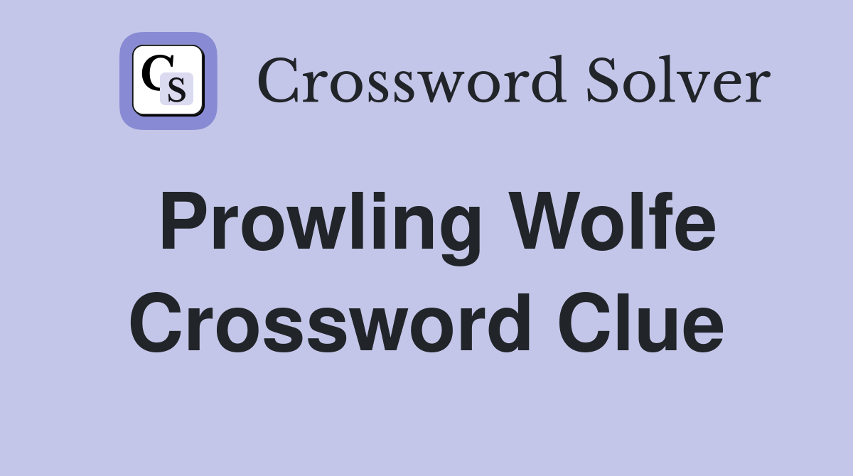 Prowling Wolfe Crossword Clue
