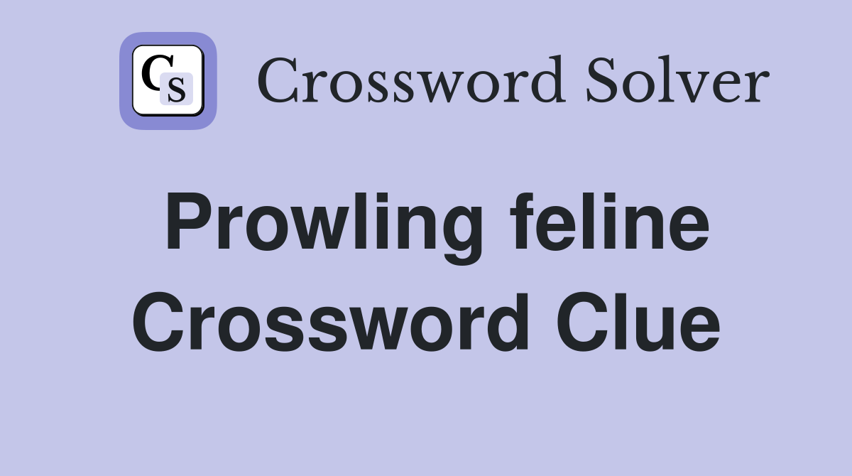 Prowling feline Crossword Clue