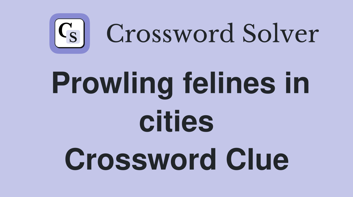 Prowling felines in cities Crossword Clue