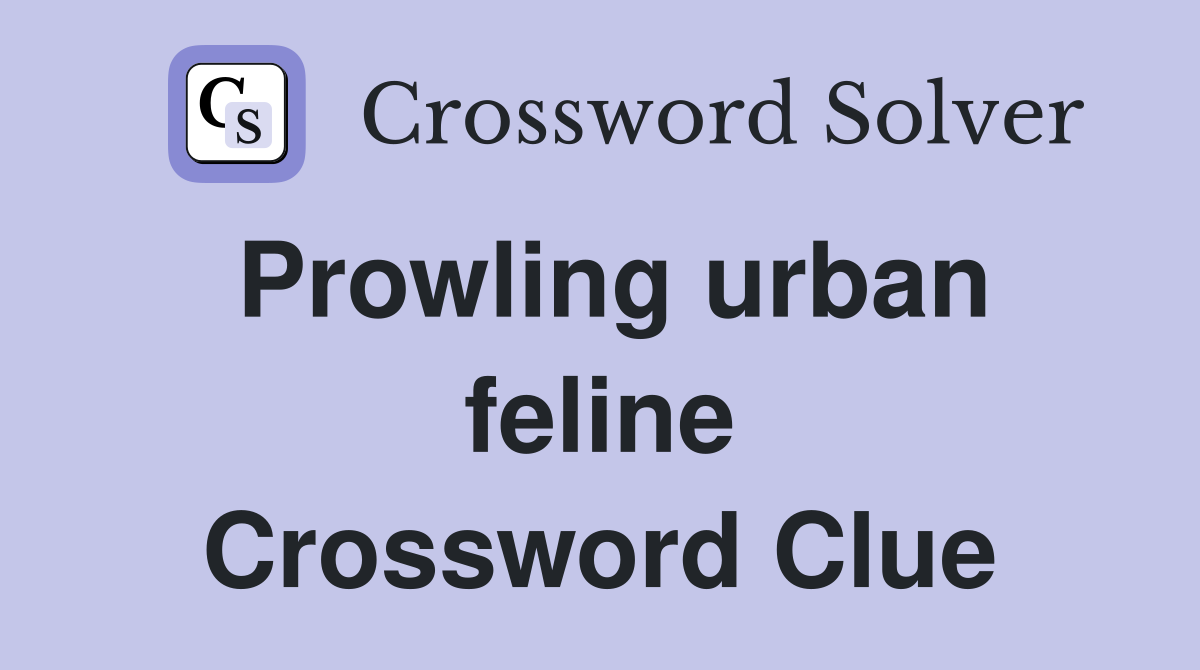 Prowling urban feline Crossword Clue