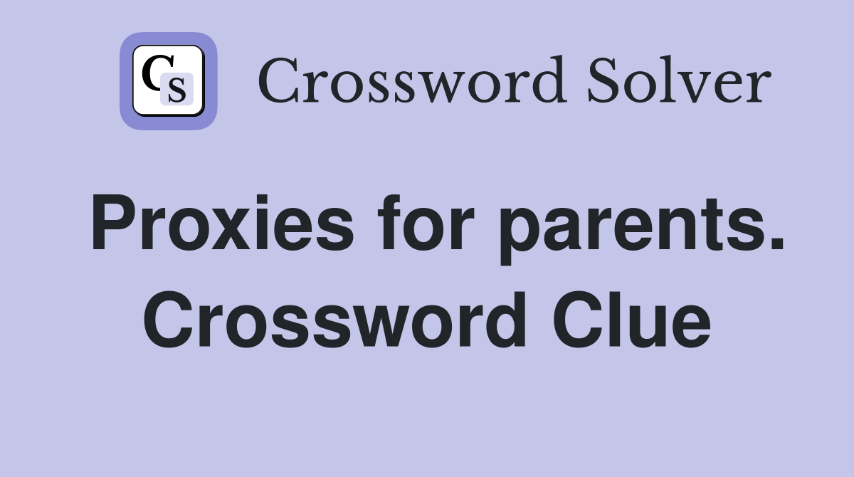 Proxies for parents. Crossword Clue