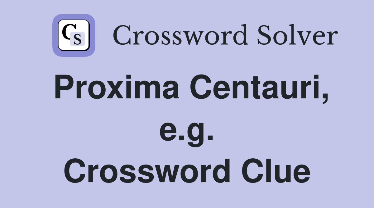 Proxima Centauri, e.g. Crossword Clue