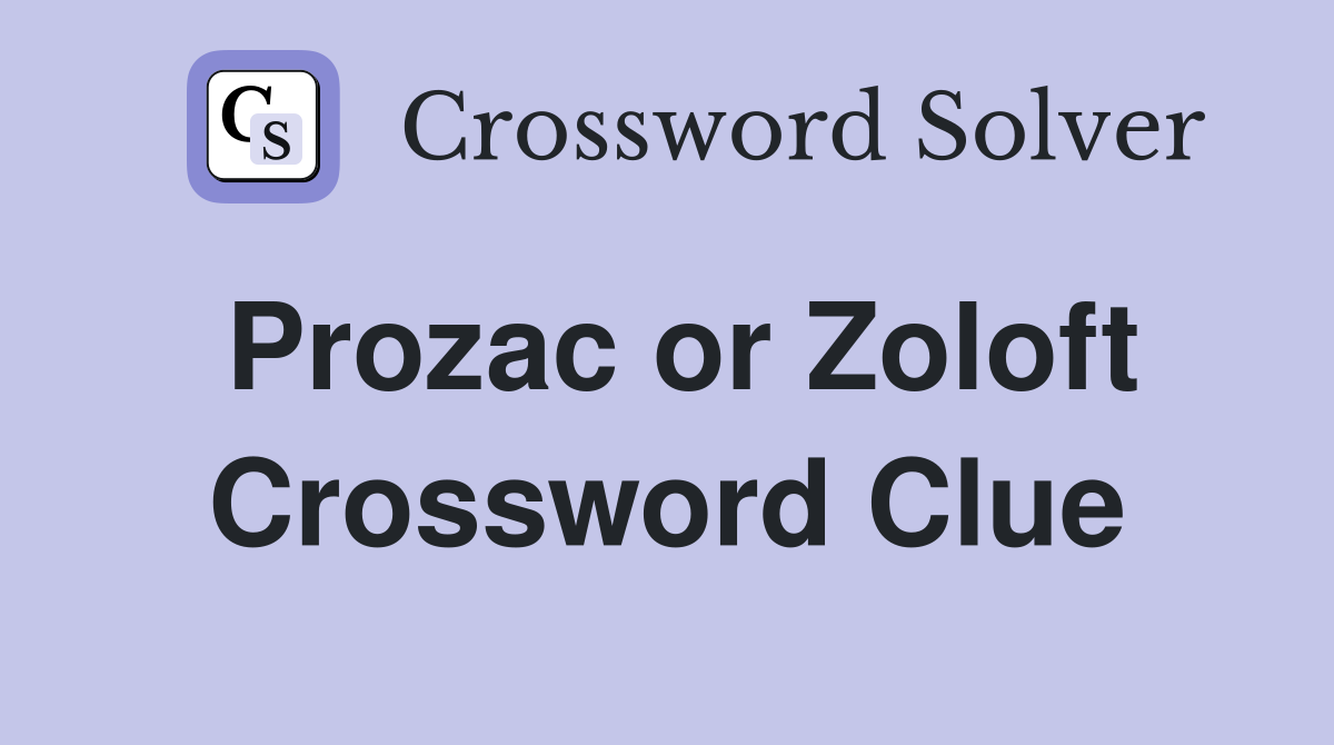 Prozac or Zoloft Crossword Clue