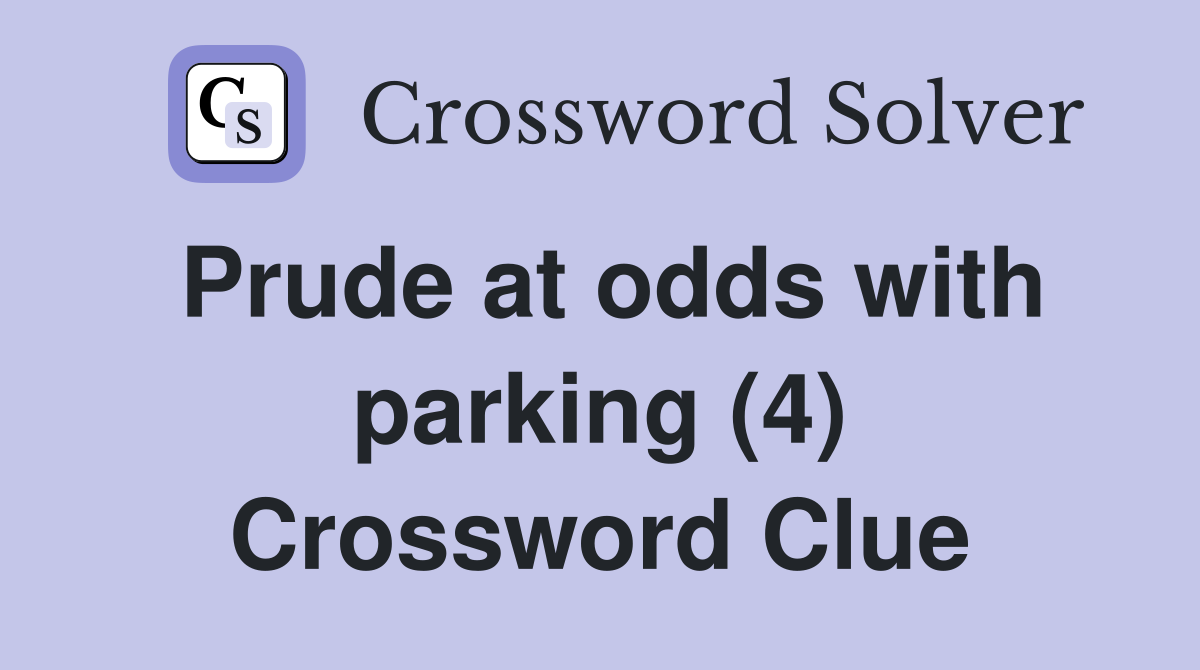 Prude at odds with parking (4) Crossword Clue