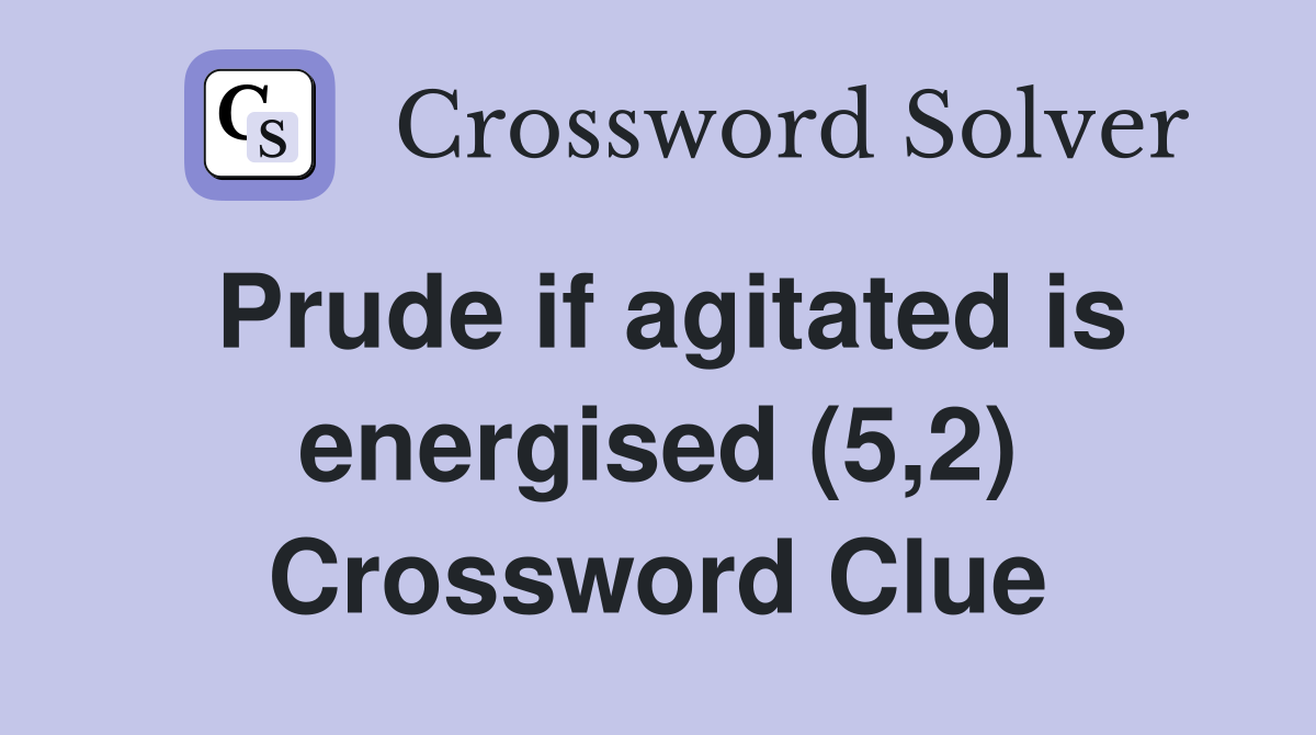 Prude if agitated is energised (5,2) Crossword Clue