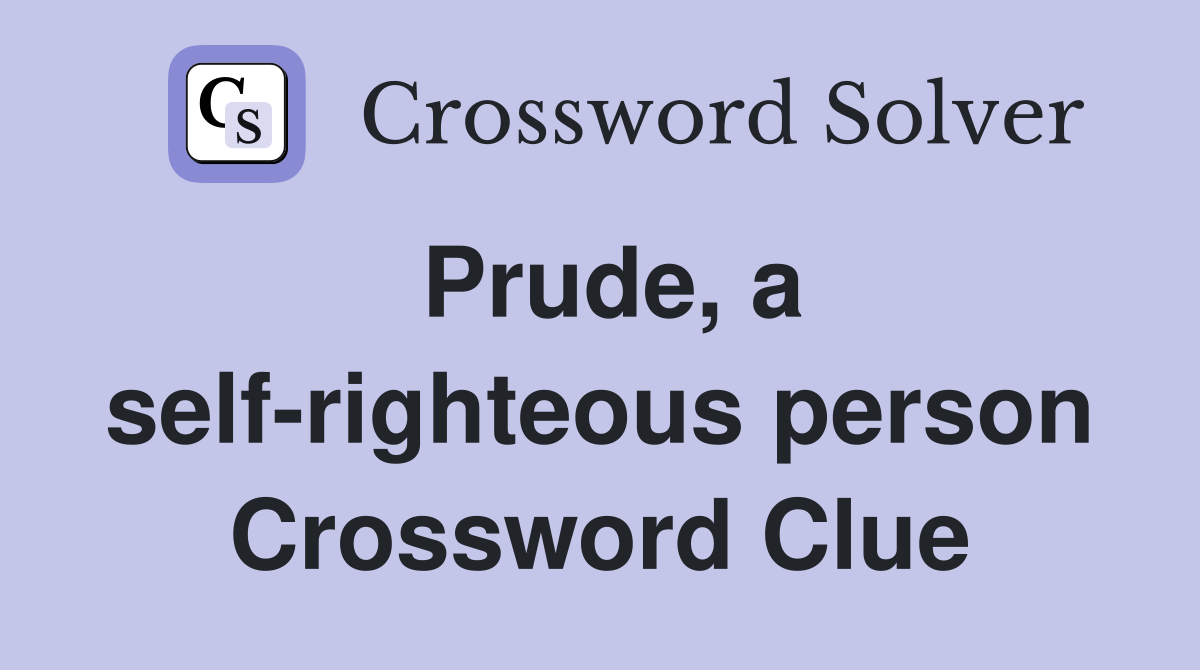 Prude, a self-righteous person Crossword Clue