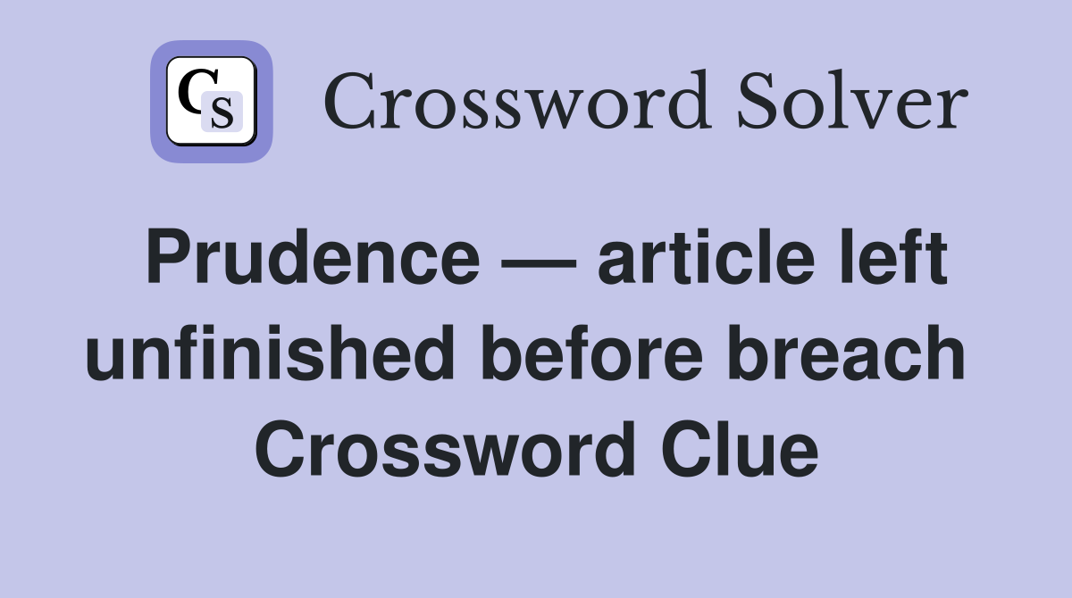 Prudence — article left unfinished before breach  Crossword Clue