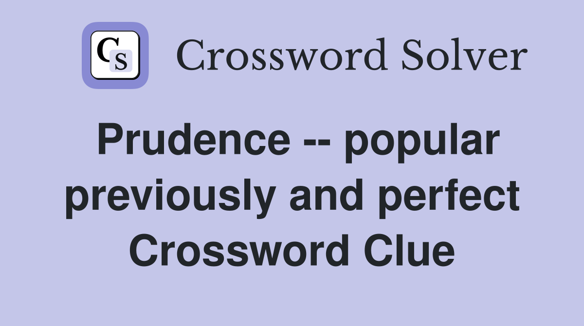 Prudence -- popular previously and perfect Crossword Clue