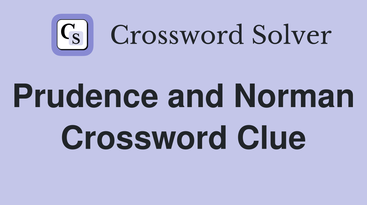 Prudence and Norman  Crossword Clue