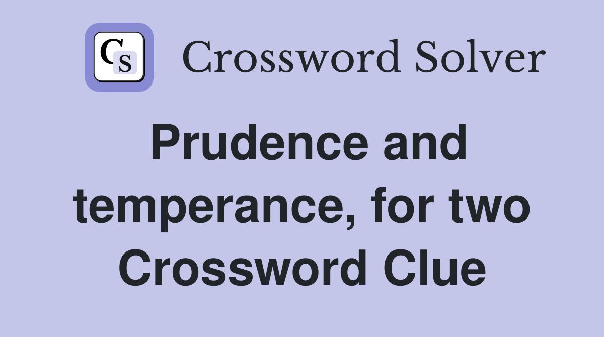 Prudence and temperance, for two Crossword Clue