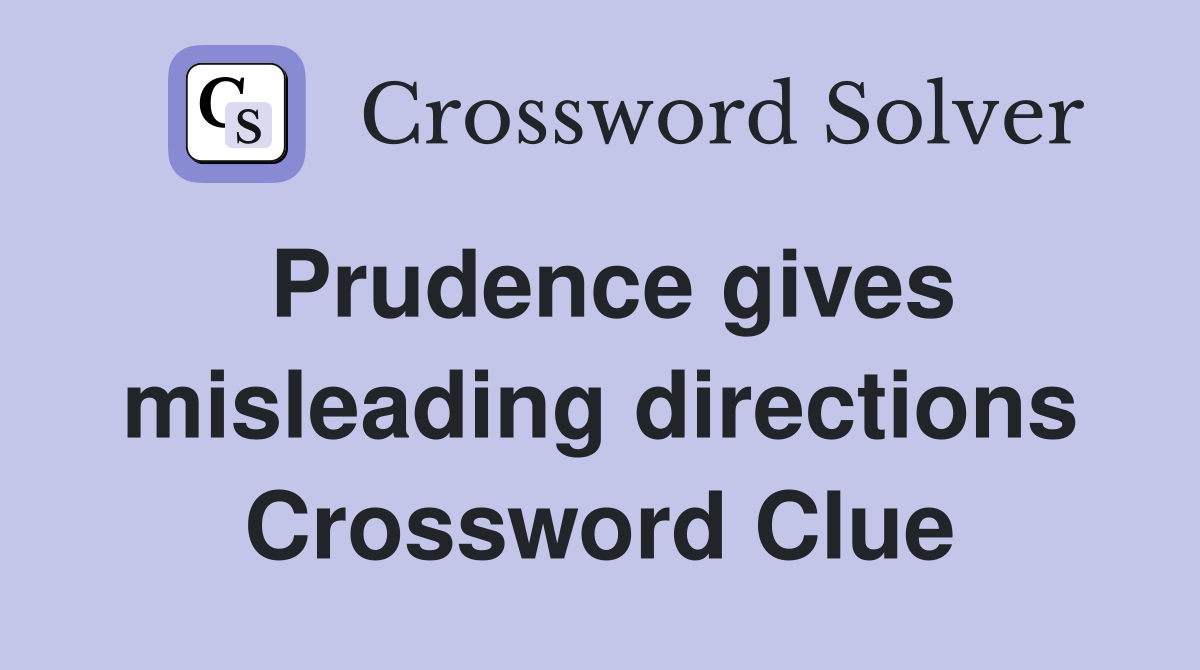 Prudence gives misleading directions Crossword Clue