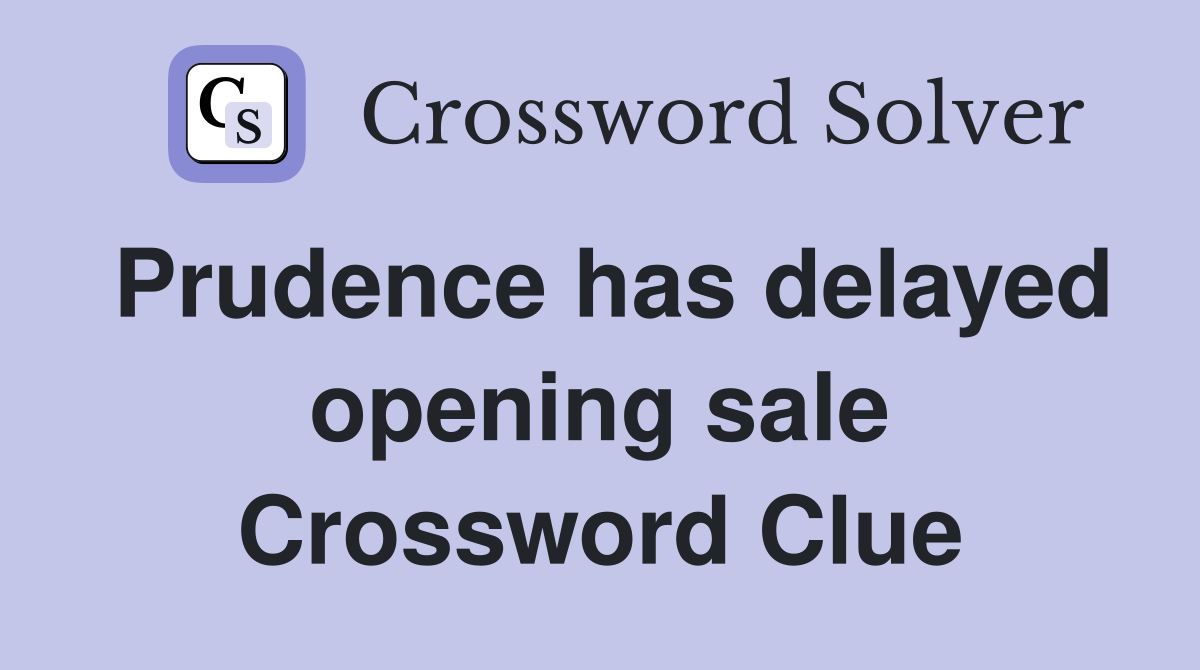 Prudence has delayed opening sale Crossword Clue