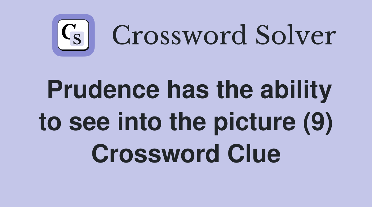 Prudence has the ability to see into the picture (9) Crossword Clue