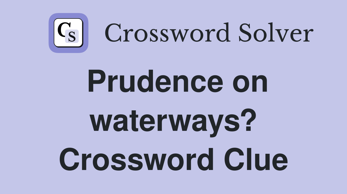 Prudence on waterways? Crossword Clue