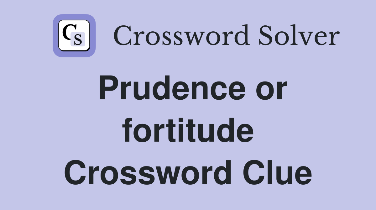 Prudence or fortitude Crossword Clue
