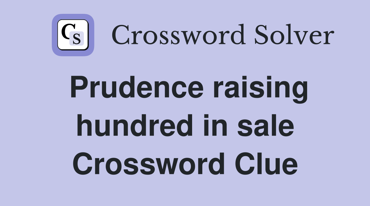 Prudence raising hundred in sale Crossword Clue